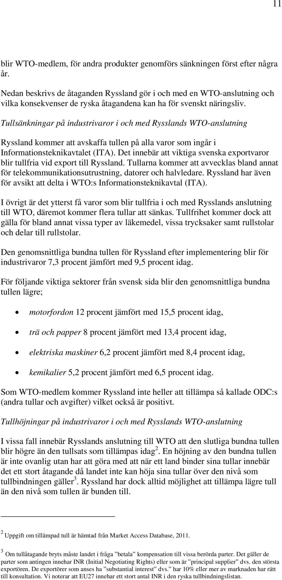 Tullsänkningar på industrivaror i och med Rysslands WTO-anslutning Ryssland kommer att avskaffa tullen på alla varor som ingår i Informationsteknikavtalet (ITA).