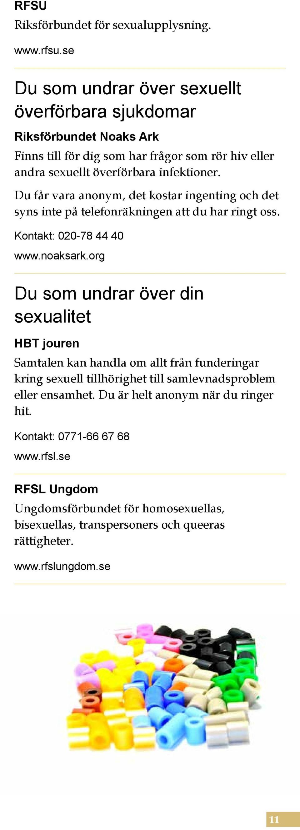 Du får vara anonym, det kostar ingenting och det syns inte på telefonräkningen att du har ringt oss. Kontakt: 020-78 44 40 www.noaksark.