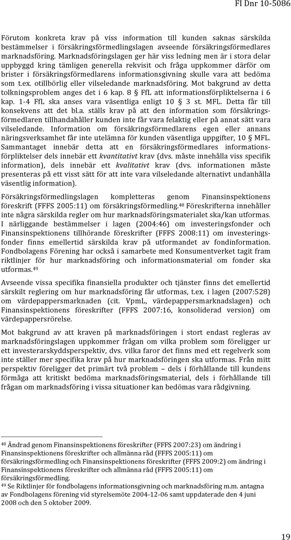 vara att bedöma som t.ex. otillbörlig eller vilseledande marknadsföring. Mot bakgrund av detta tolkningsproblem anges det i 6 kap. 8 FfL att informationsförpliktelserna i 6 kap.