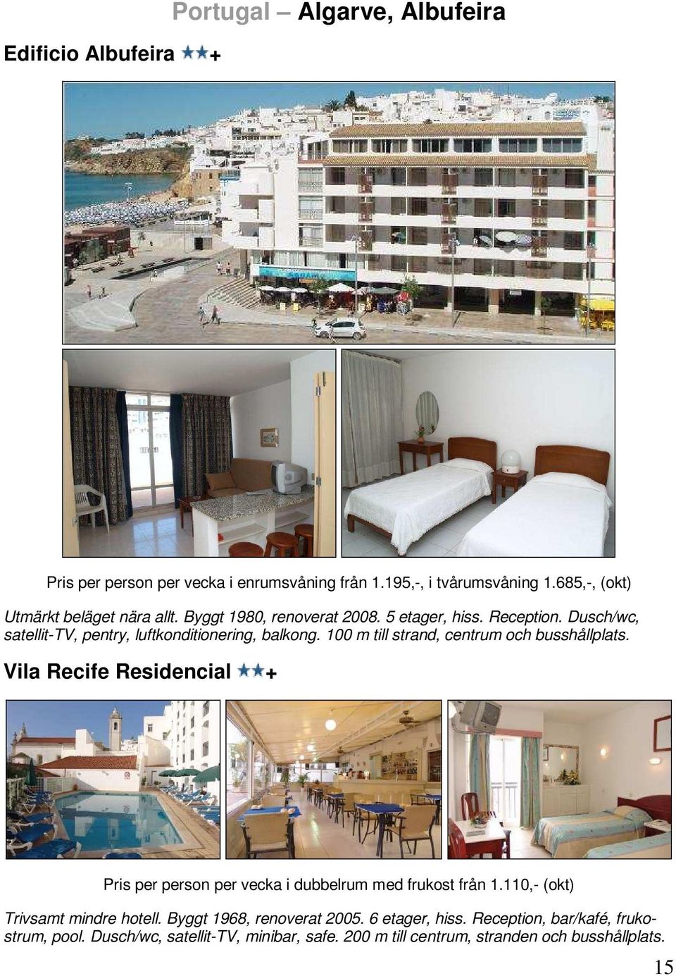 100 m till strand, centrum och busshållplats. Vila Recife Residencial + Pris per person per vecka i dubbelrum med frukost från 1.