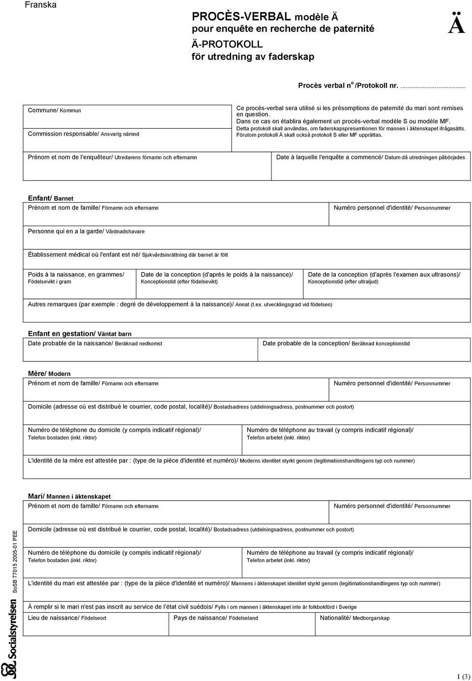 Dans ce cas on établira également un procès-verbal modèle S ou modèle MF. Detta protokoll skall användas, om faderskapspresumtionen för mannen i äktenskapet ifrågasätts.