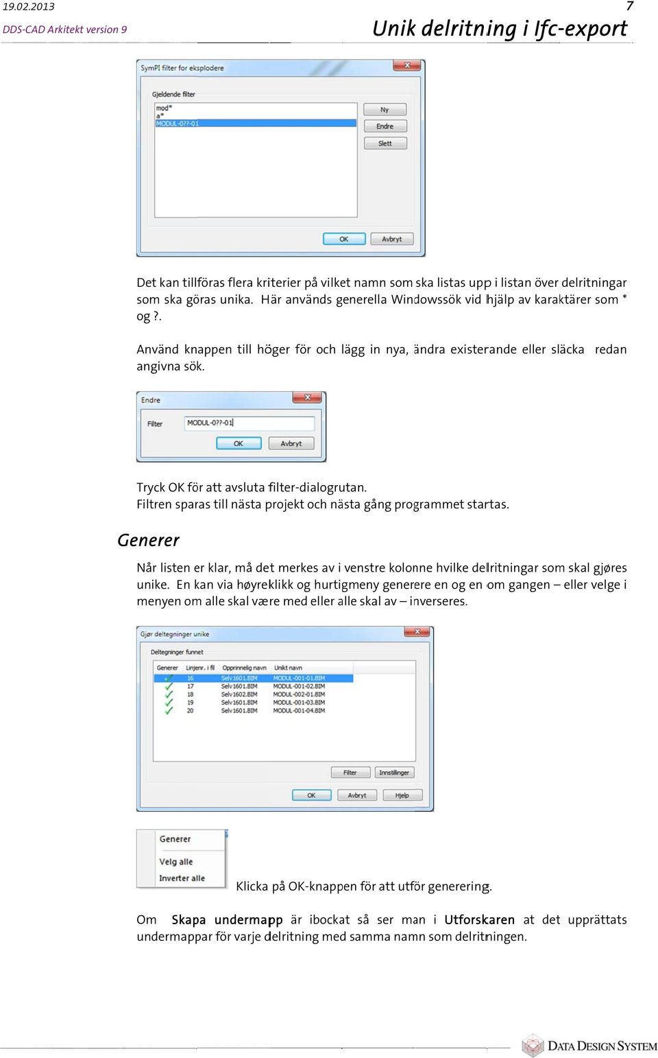 Tryck OK för att avsluta filter-dialogrutan. Filtren sparas till nästa projekt och nästa gång programmet startas.