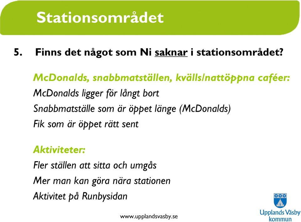 bort Snabbmatställe som är öppet länge (McDonalds) Fik som är öppet rätt sent
