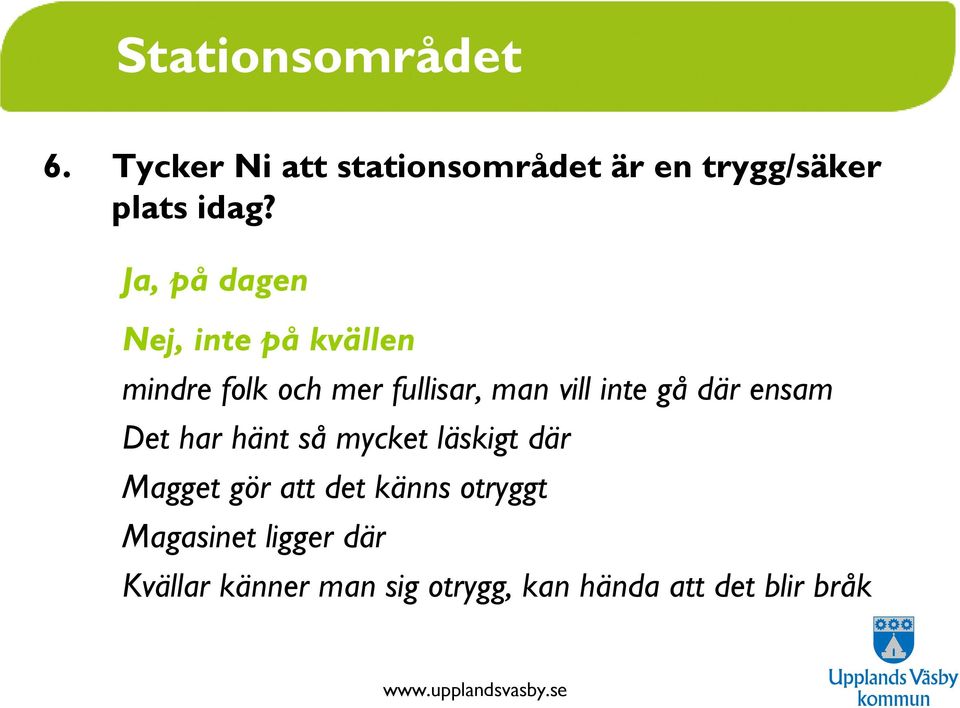 gå där ensam Det har hänt så mycket läskigt där Magget gör att det känns