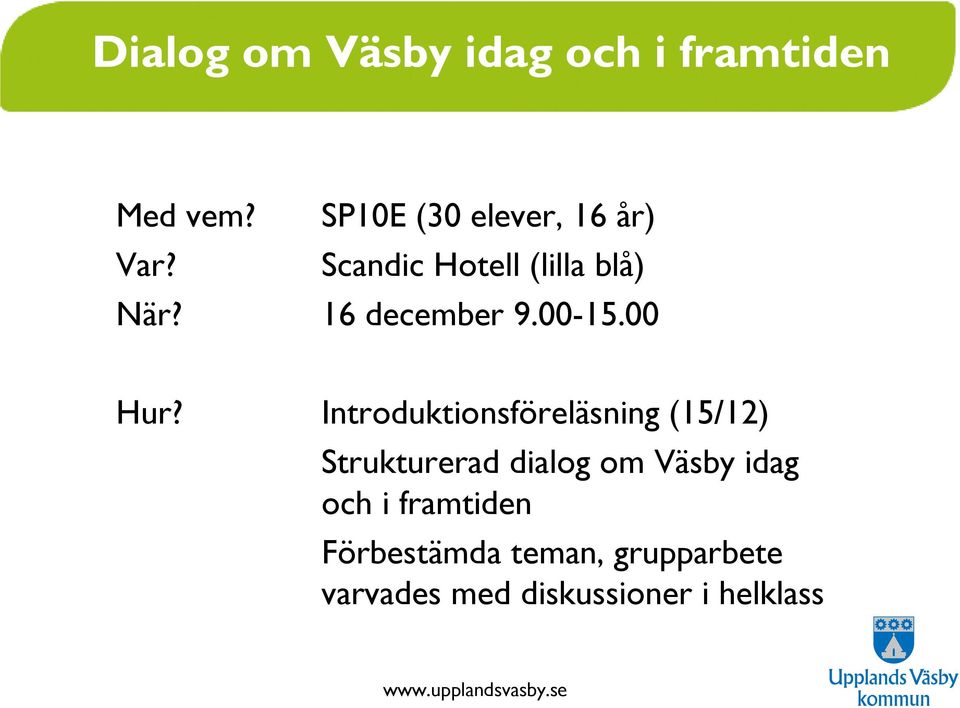 16 december 9.00-15.00 Hur?