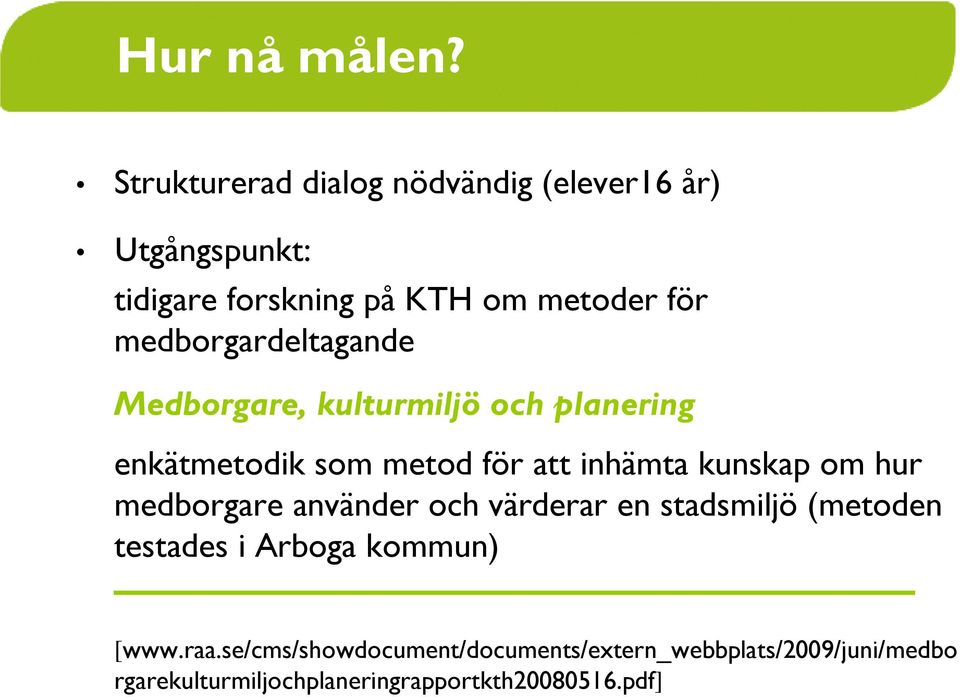 medborgardeltagande Medborgare, kulturmiljö och planering enkätmetodik som metod för att inhämta kunskap om