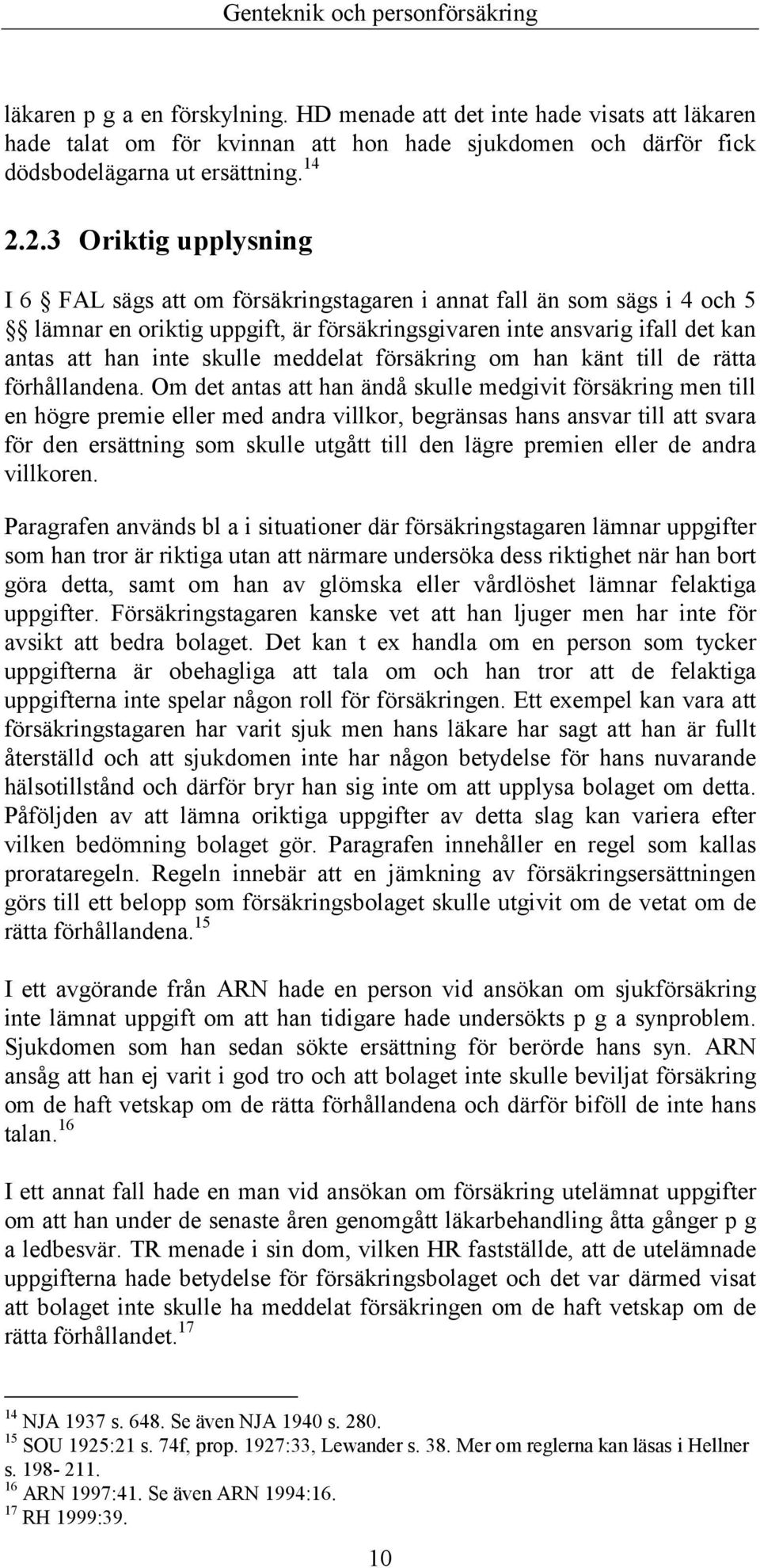 meddelat försäkring om han känt till de rätta förhållandena.