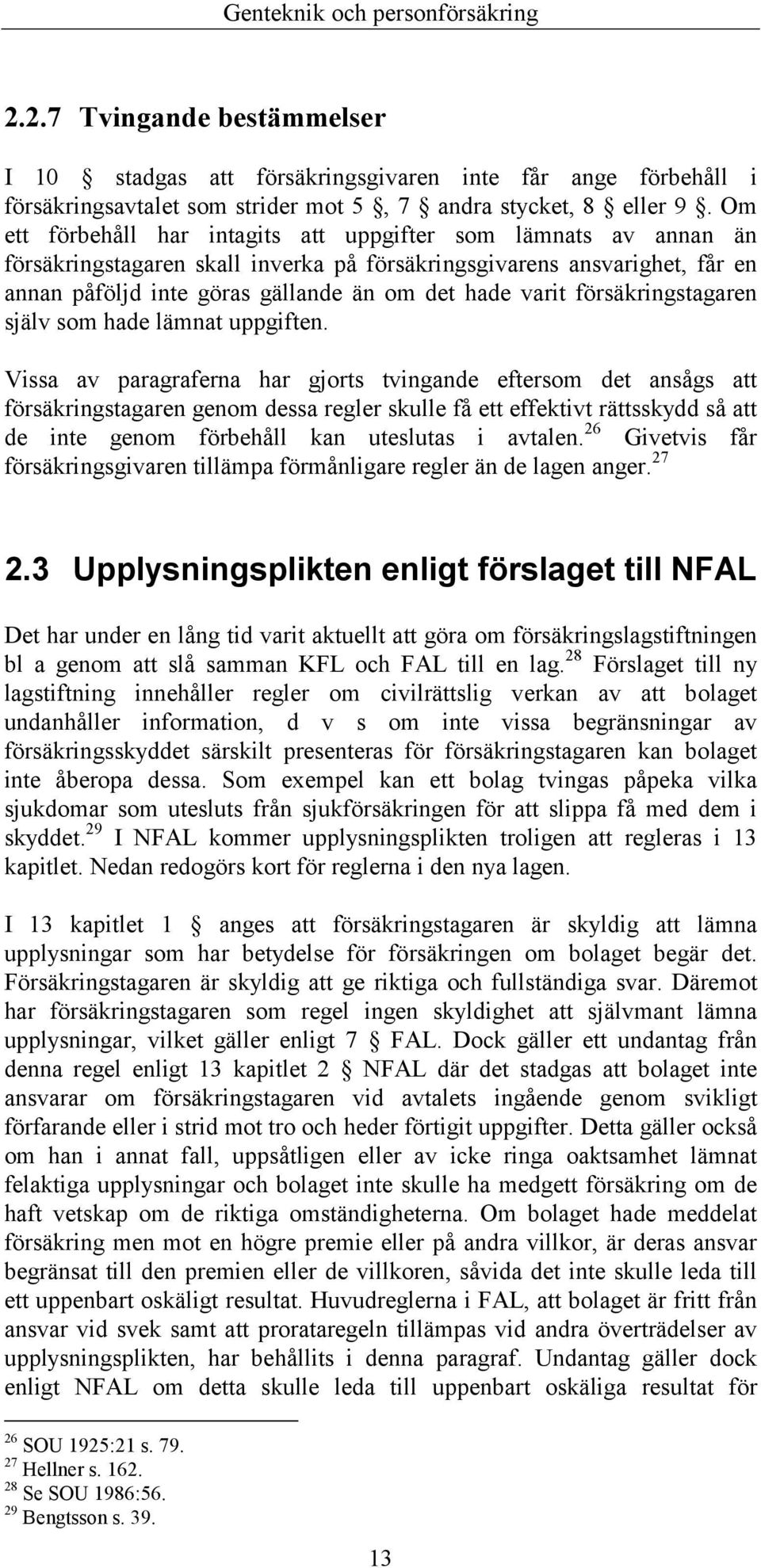 försäkringstagaren själv som hade lämnat uppgiften.