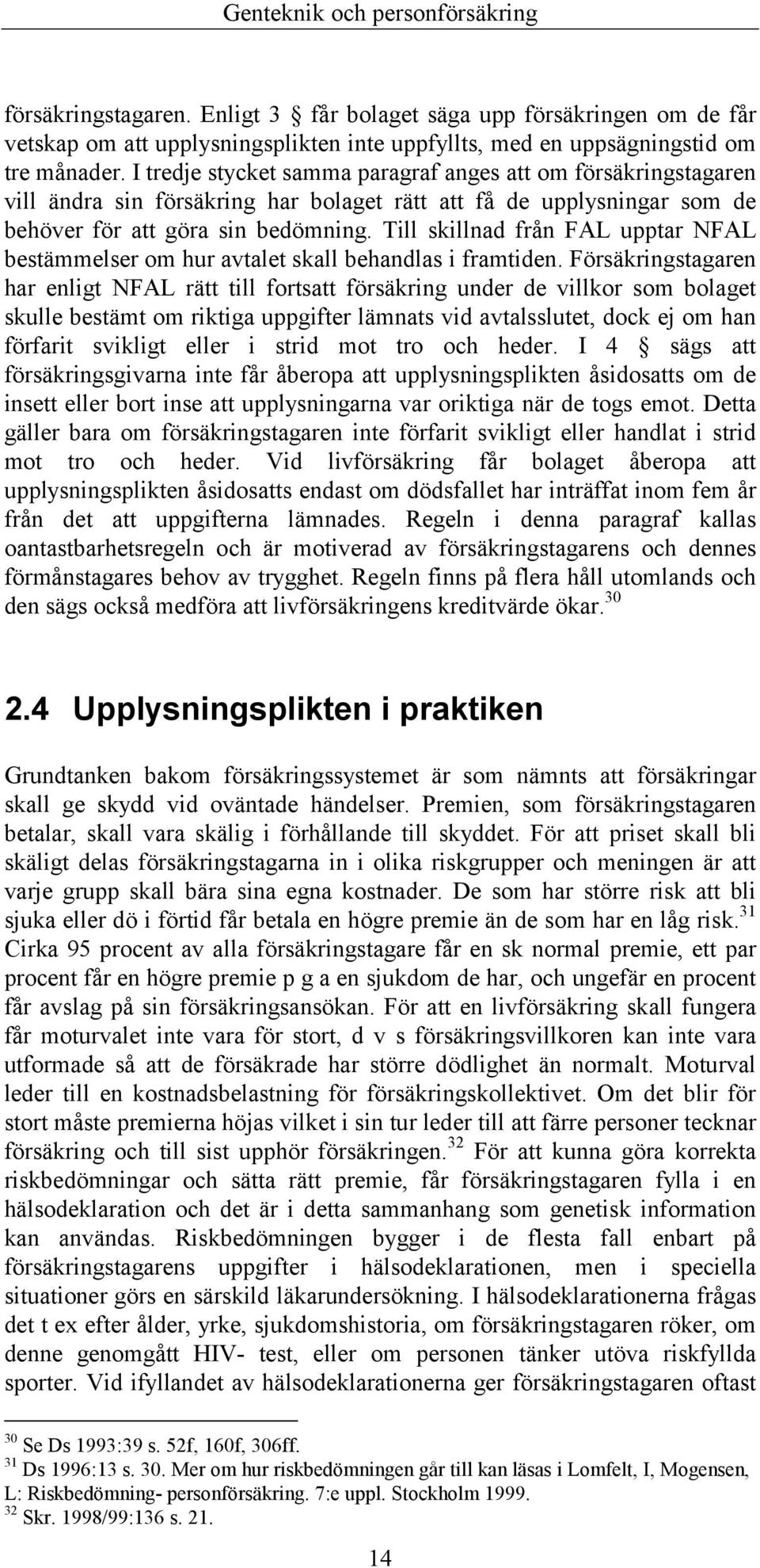 Till skillnad från FAL upptar NFAL bestämmelser om hur avtalet skall behandlas i framtiden.
