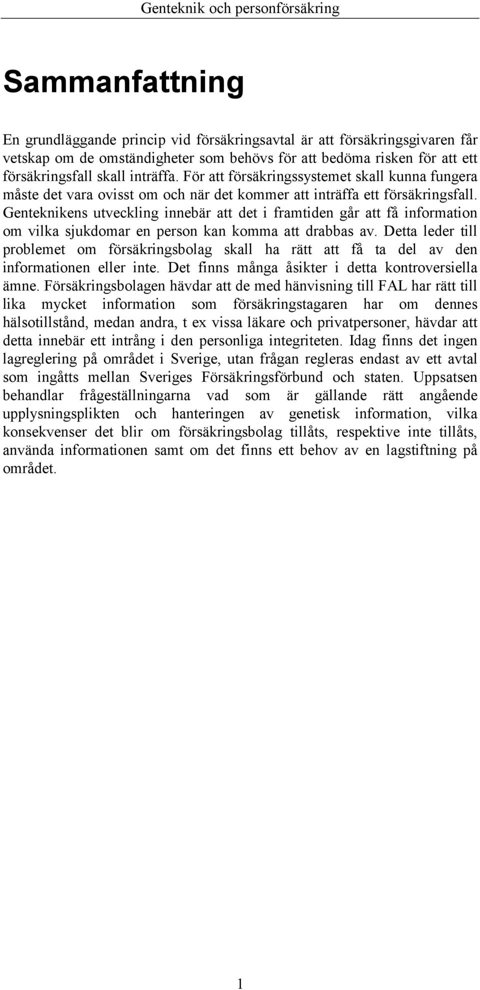 Genteknikens utveckling innebär att det i framtiden går att få information om vilka sjukdomar en person kan komma att drabbas av.