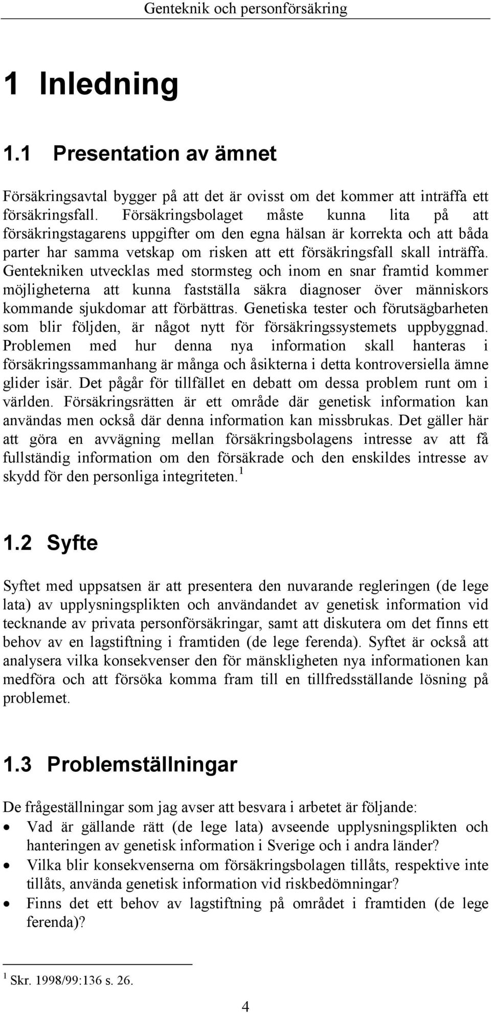 Gentekniken utvecklas med stormsteg och inom en snar framtid kommer möjligheterna att kunna fastställa säkra diagnoser över människors kommande sjukdomar att förbättras.
