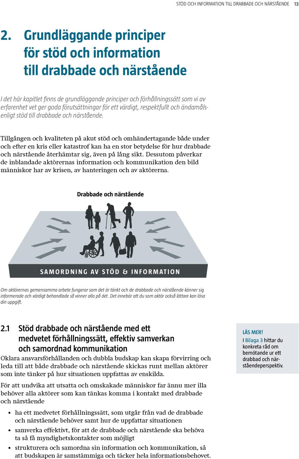 förutsättningar för ett värdigt, respektfullt och ändamålsenligt stöd till drabbade och närstående.