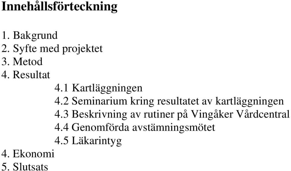 2 Seminarium kring resultatet av kartläggningen 4.
