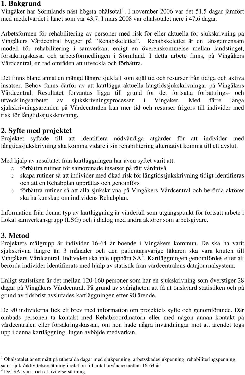 Rehabskelettet är en länsgemensam modell för rehabilitering i samverkan, enligt en överenskommelse mellan landstinget, försäkringskassa och arbetsförmedlingen i Sörmland.