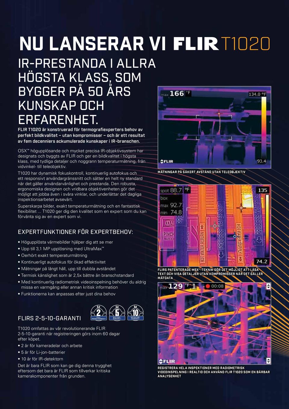 OSX högupplösande och mycket precisa IR-objektivsystem har designats och byggts av FLIR och ger en bildkvalitet i högsta klass, med tydliga detaljer och noggrann temperaturmätning, från vidvinkel-