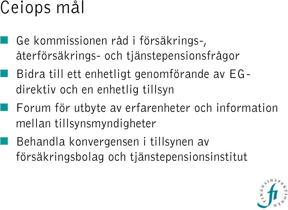 enhetlig tillsyn Forum för utbyte av erfarenheter och information mellan