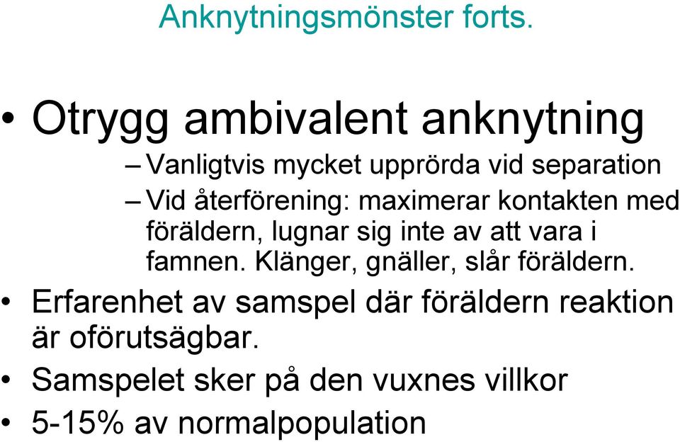 återförening: maximerar kontakten med föräldern, lugnar sig inte av att vara i famnen.