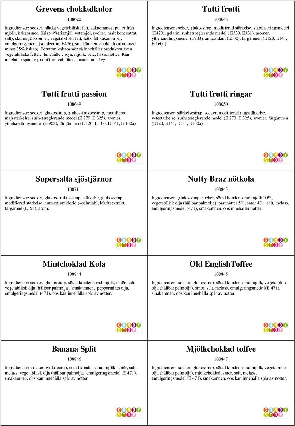 Innehåller: soja, mjölk, vete, hasselnötter. Kan innehålla spår av jordnötter, valnötter, mandel och ägg.