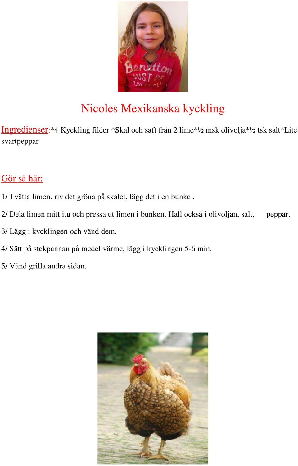 2/ Dela limen mitt itu och pressa ut limen i bunken. Häll också i olivoljan, salt, peppar.