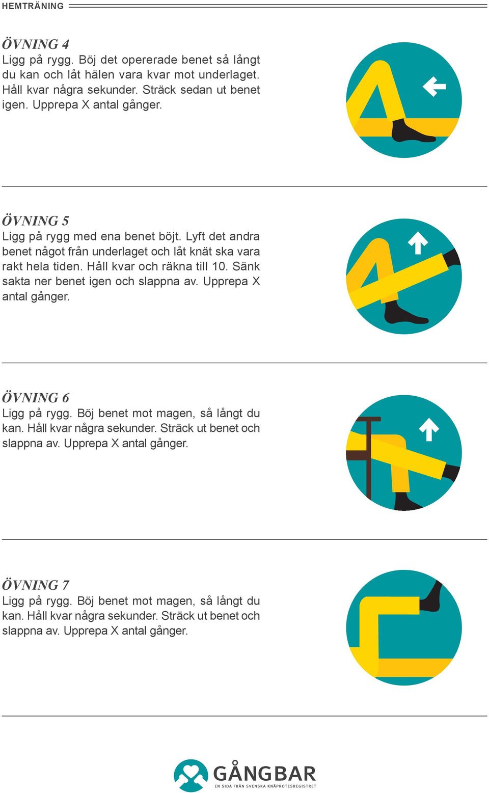 Håll kvar och räkna till 10. Sänk sakta ner benet igen och slappna av. Upprepa X antal gånger. Övning 6 Ligg på rygg. Böj benet mot magen, så långt du kan.