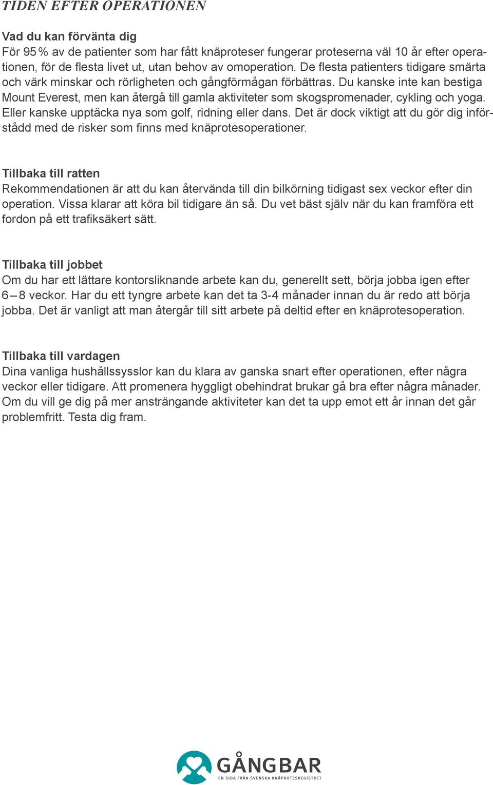 Du kanske inte kan bestiga Mount Everest, men kan återgå till gamla aktiviteter som skogspromenader, cykling och yoga. Eller kanske upptäcka nya som golf, ridning eller dans.