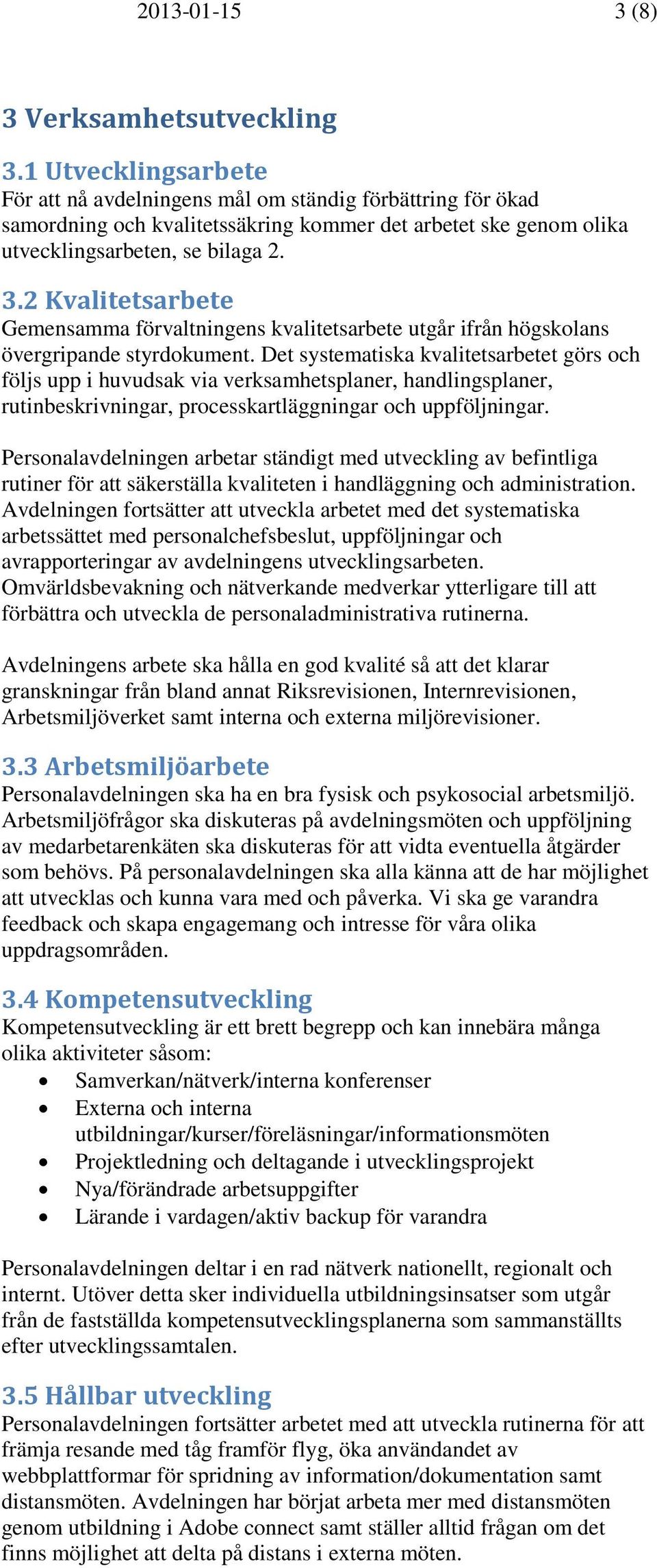 2 Kvalitetsarbete Gemensamma förvaltningens kvalitetsarbete utgår ifrån högskolans övergripande styrdokument.