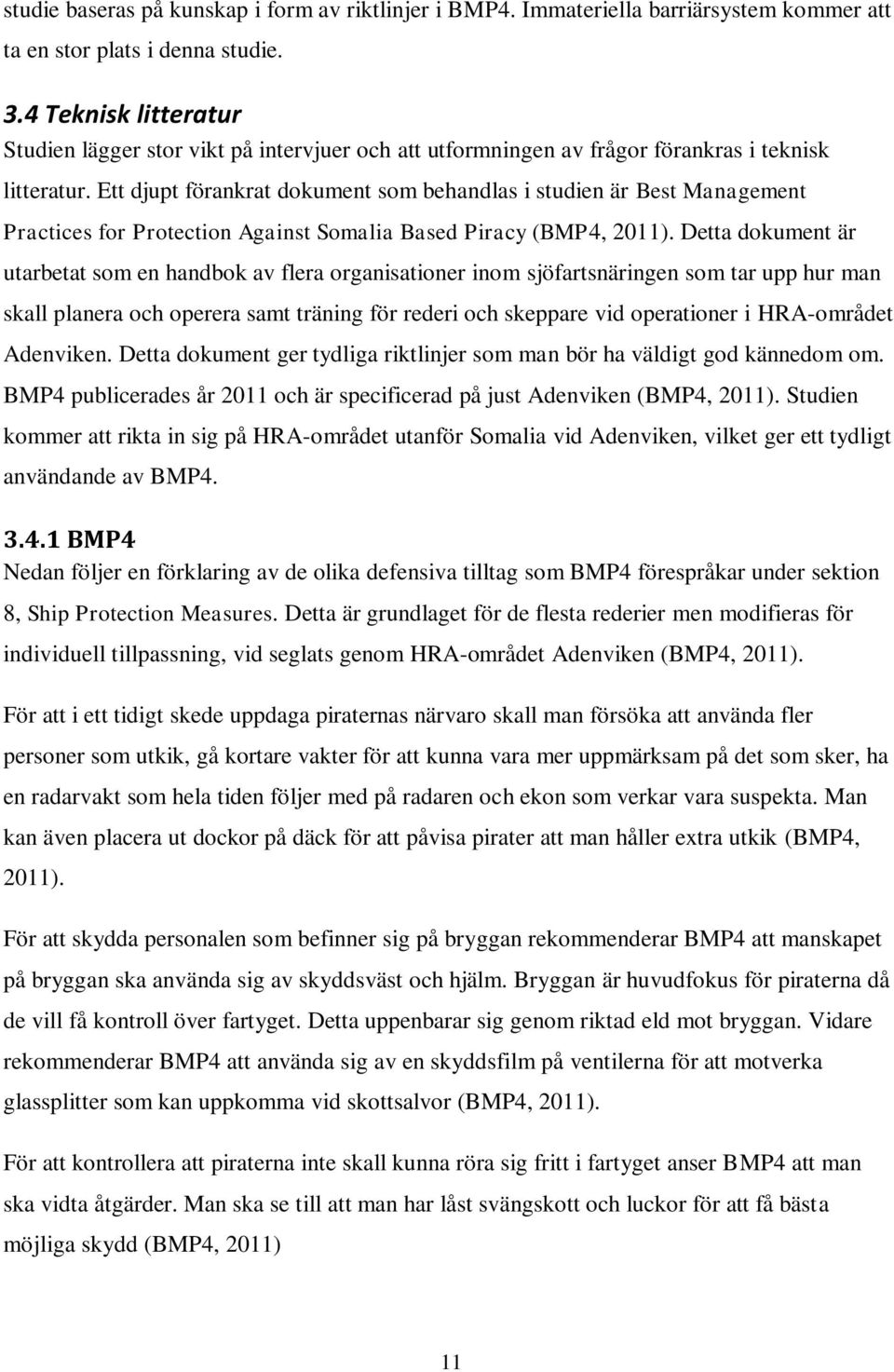 Ett djupt förankrat dokument som behandlas i studien är Best Management Practices for Protection Against Somalia Based Piracy (BMP4, 2011).