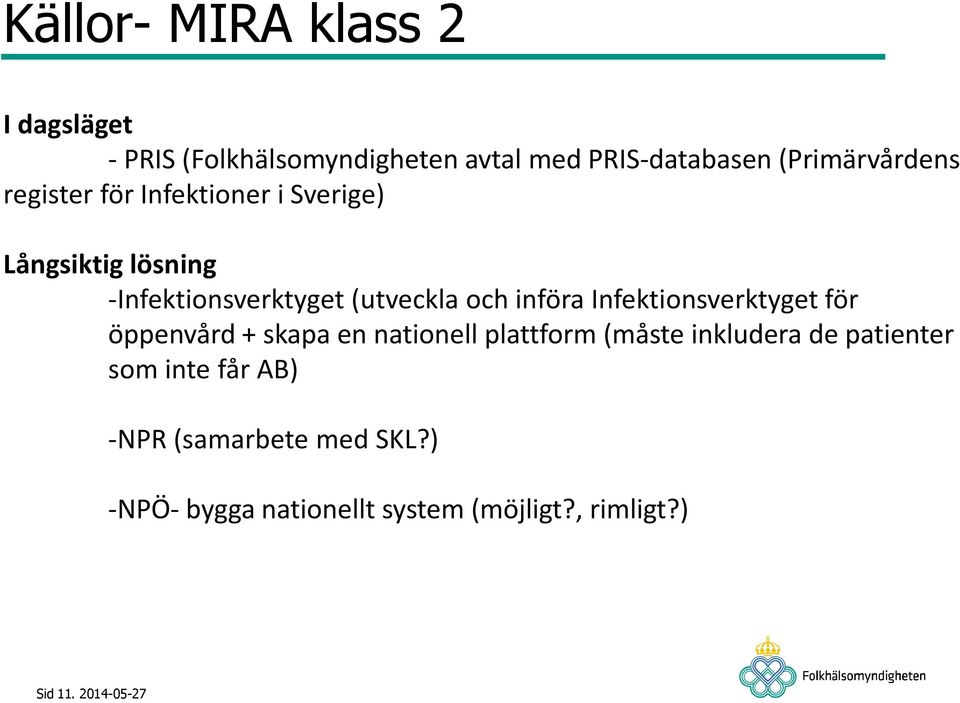 och införa Infektionsverktyget för öppenvård + skapa en nationell plattform (måste inkludera de