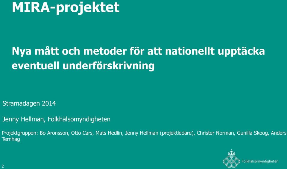 Folkhälsomyndigheten Projektgruppen: Bo Aronsson, Otto Cars, Mats