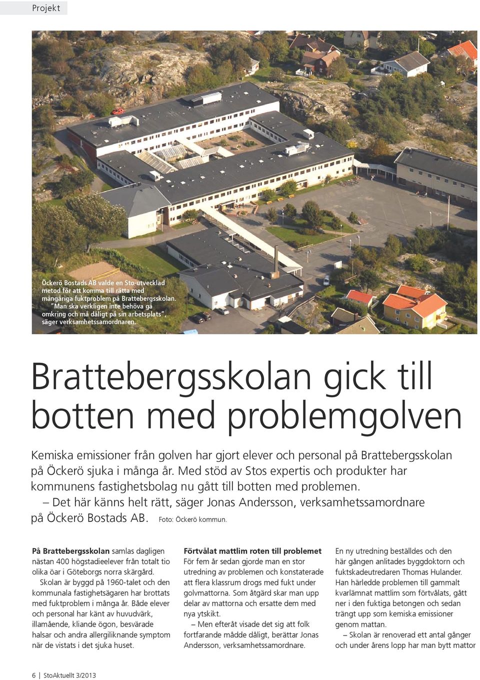 Brattebergsskolan gick till botten med problemgolven Kemiska emissioner från golven har gjort elever och personal på Brattebergsskolan på Öckerö sjuka i många år.