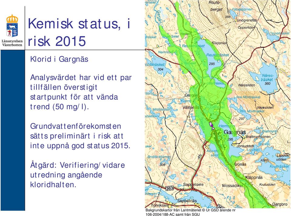 Grundvattenförekomsten sätts preliminärt i risk att inte uppnå god status 2015.