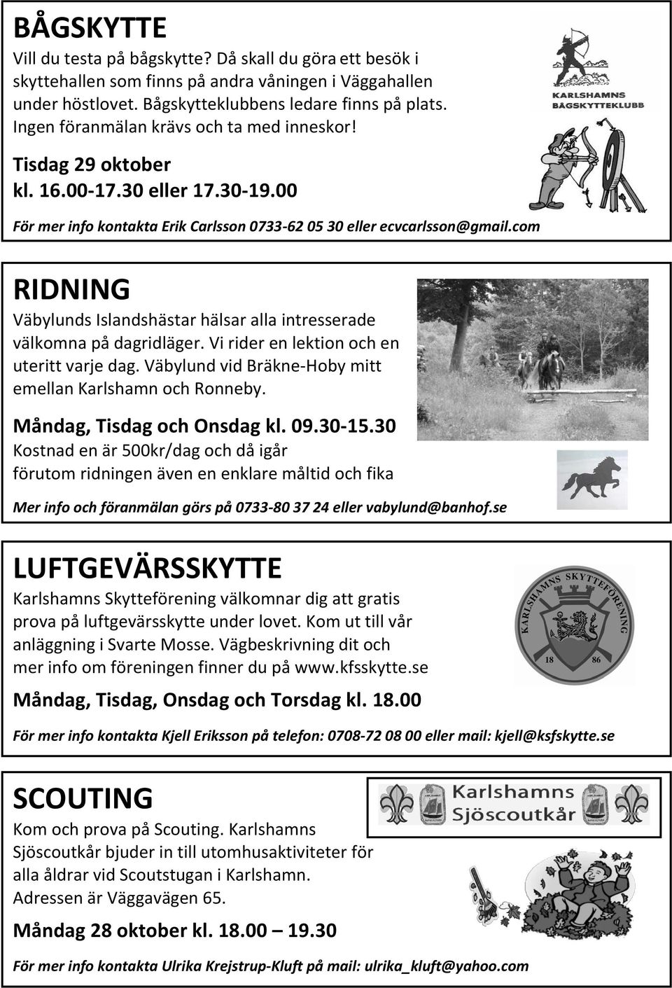 com RIDNING Väbylunds Islandshästar hälsar alla intresserade välkomna på dagridläger. Vi rider en lektion och en uteritt varje dag. Väbylund vid Bräkne-Hoby mitt emellan Karlshamn och Ronneby.