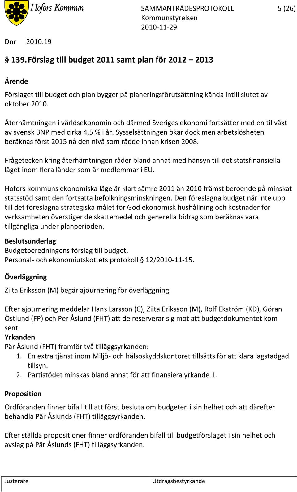 Sysselsättningen ökar dock men arbetslösheten beräknas först 2015 nå den nivå som rådde innan krisen 2008.
