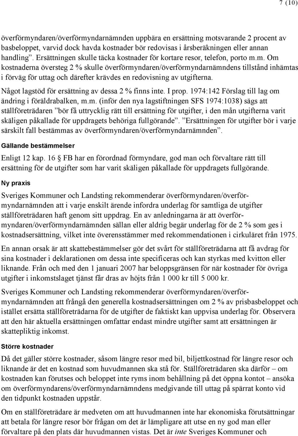 m. Om kostnaderna översteg 2 % skulle överförmyndaren/överförmyndarnämndens tillstånd inhämtas i förväg för uttag och därefter krävdes en redovisning av utgifterna.