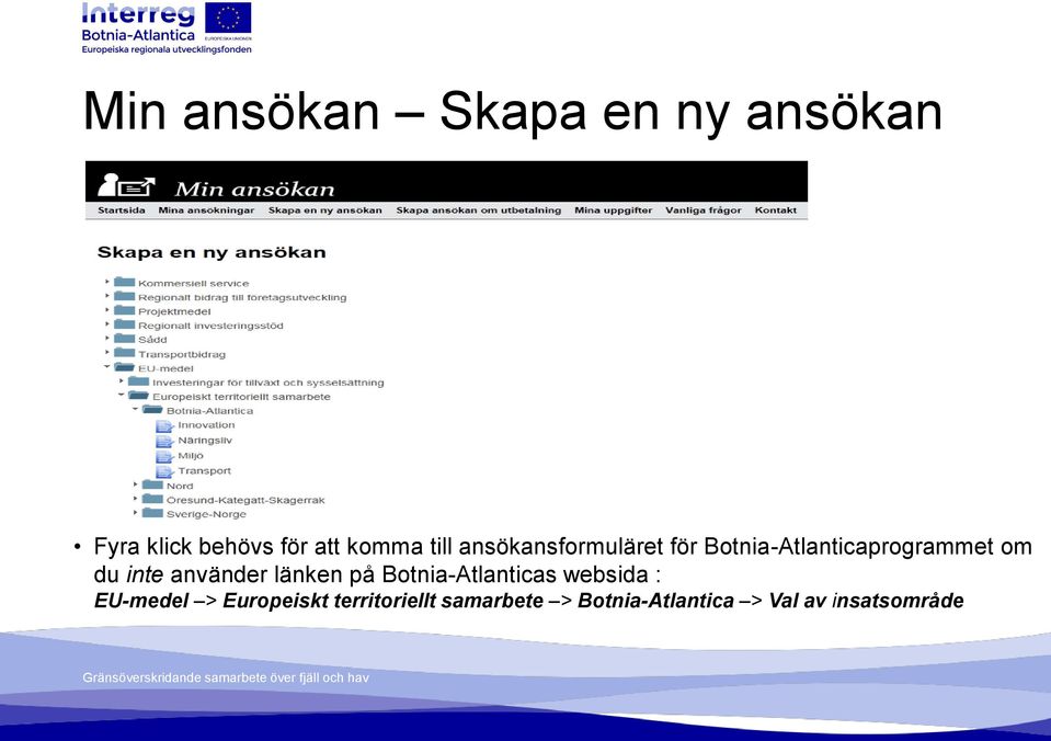 använder länken på Botnia-Atlanticas websida : EU-medel >