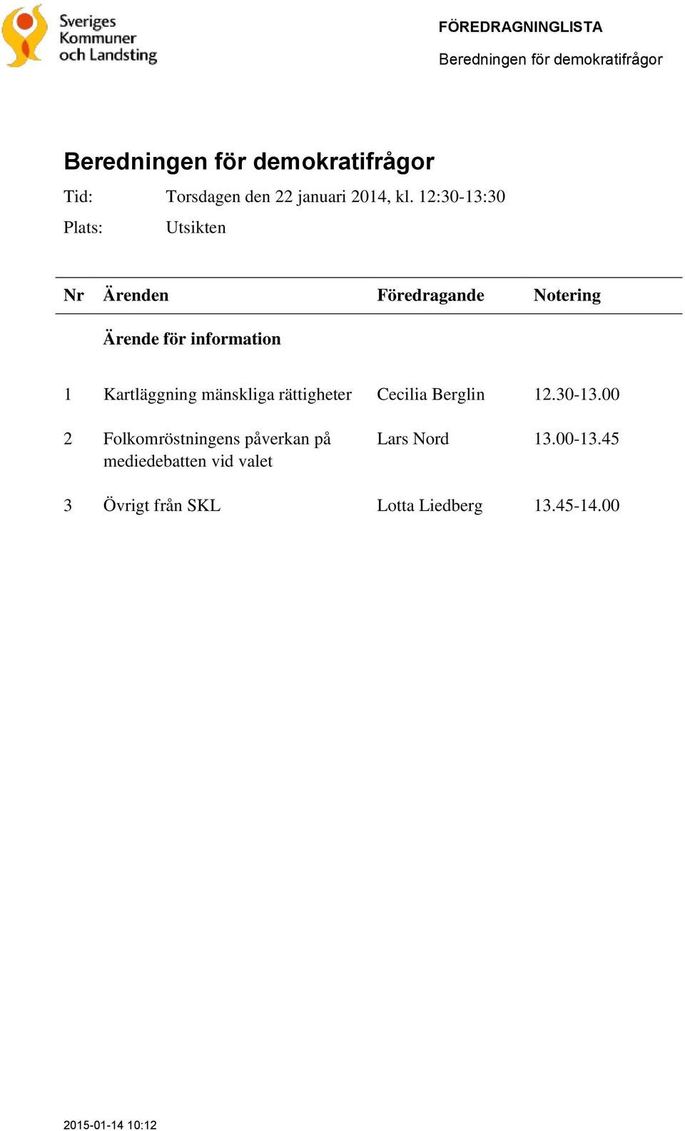 12:30-13:30 Plats: Utsikten Ärende för information 1 Kartläggning mänskliga rättigheter