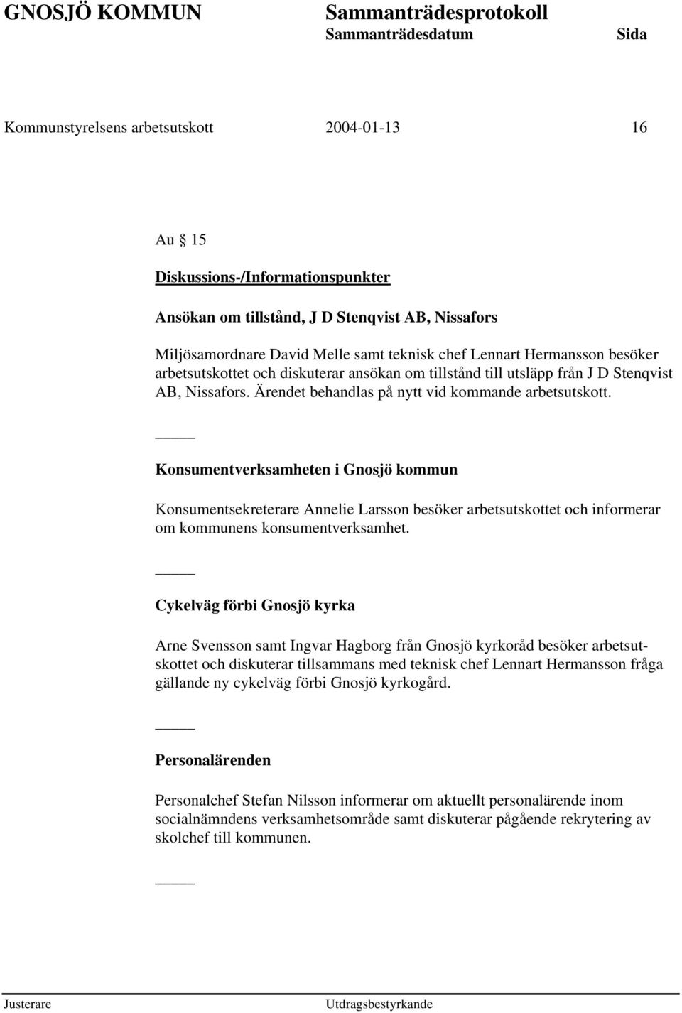Konsumentverksamheten i Gnosjö kommun Konsumentsekreterare Annelie Larsson besöker arbetsutskottet och informerar om kommunens konsumentverksamhet.