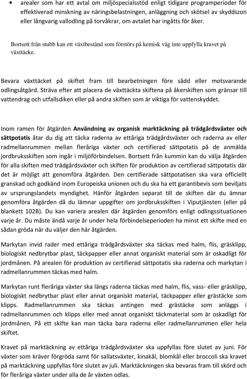 Bevara växttäcket på skiftet fram till bearbetningen före sådd eller motsvarande odlingsåtgärd.