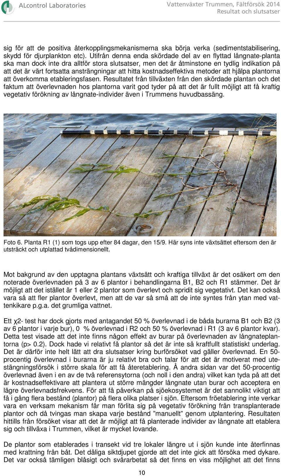 att hitta kostnadseffektiva metoder att hjälpa plantorna att överkomma etableringsfasen.