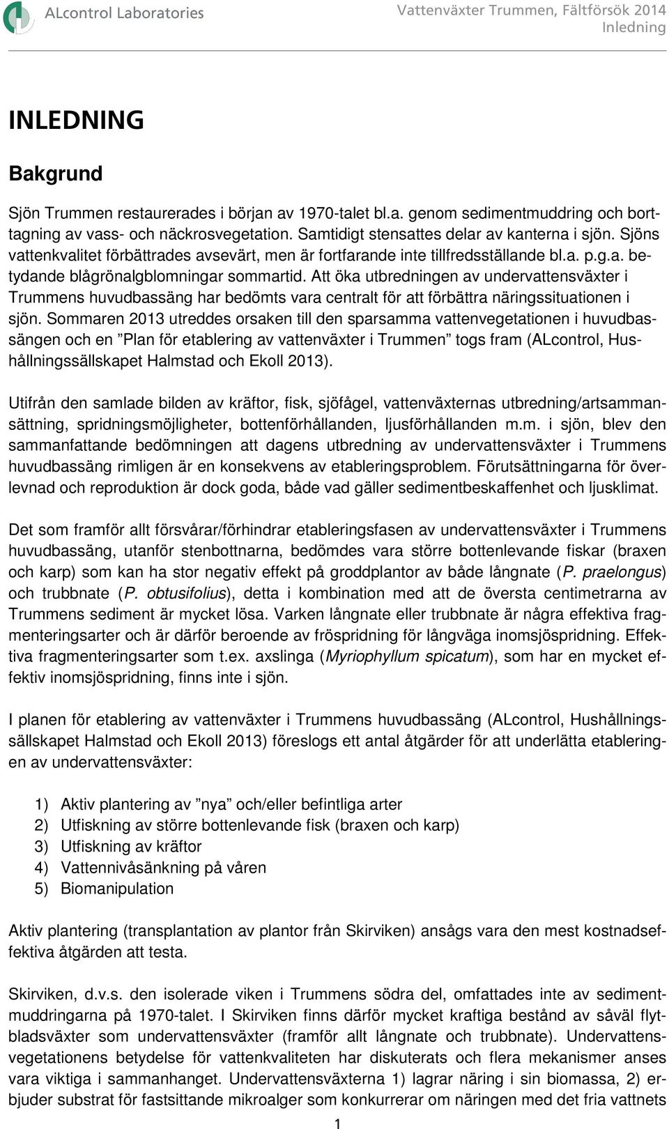 Att öka utbredningen av undervattensväxter i Trummens huvudbassäng har bedömts vara centralt för att förbättra näringssituationen i sjön.