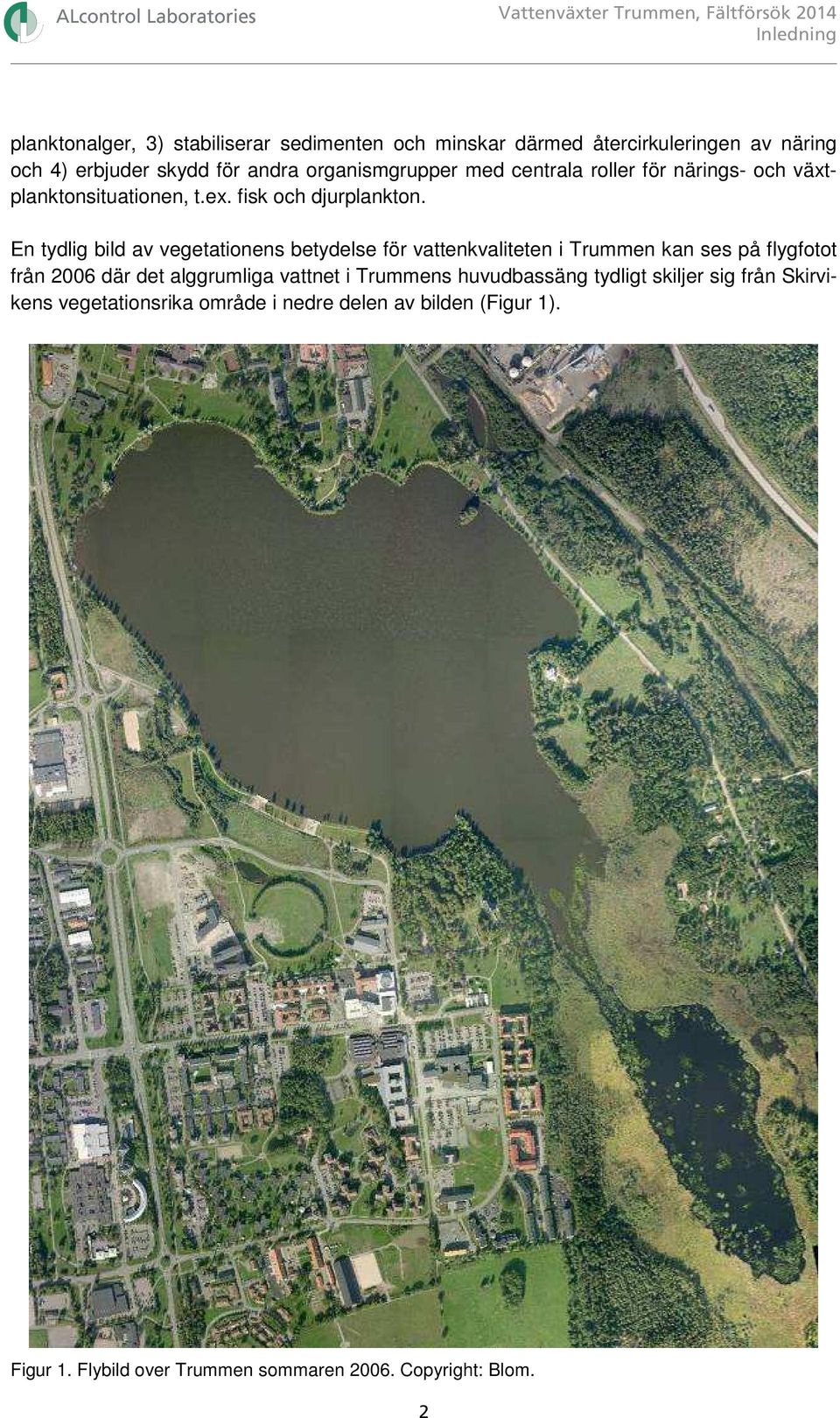 En tydlig bild av vegetationens betydelse för vattenkvaliteten i Trummen kan ses på flygfotot från 2006 där det alggrumliga vattnet i