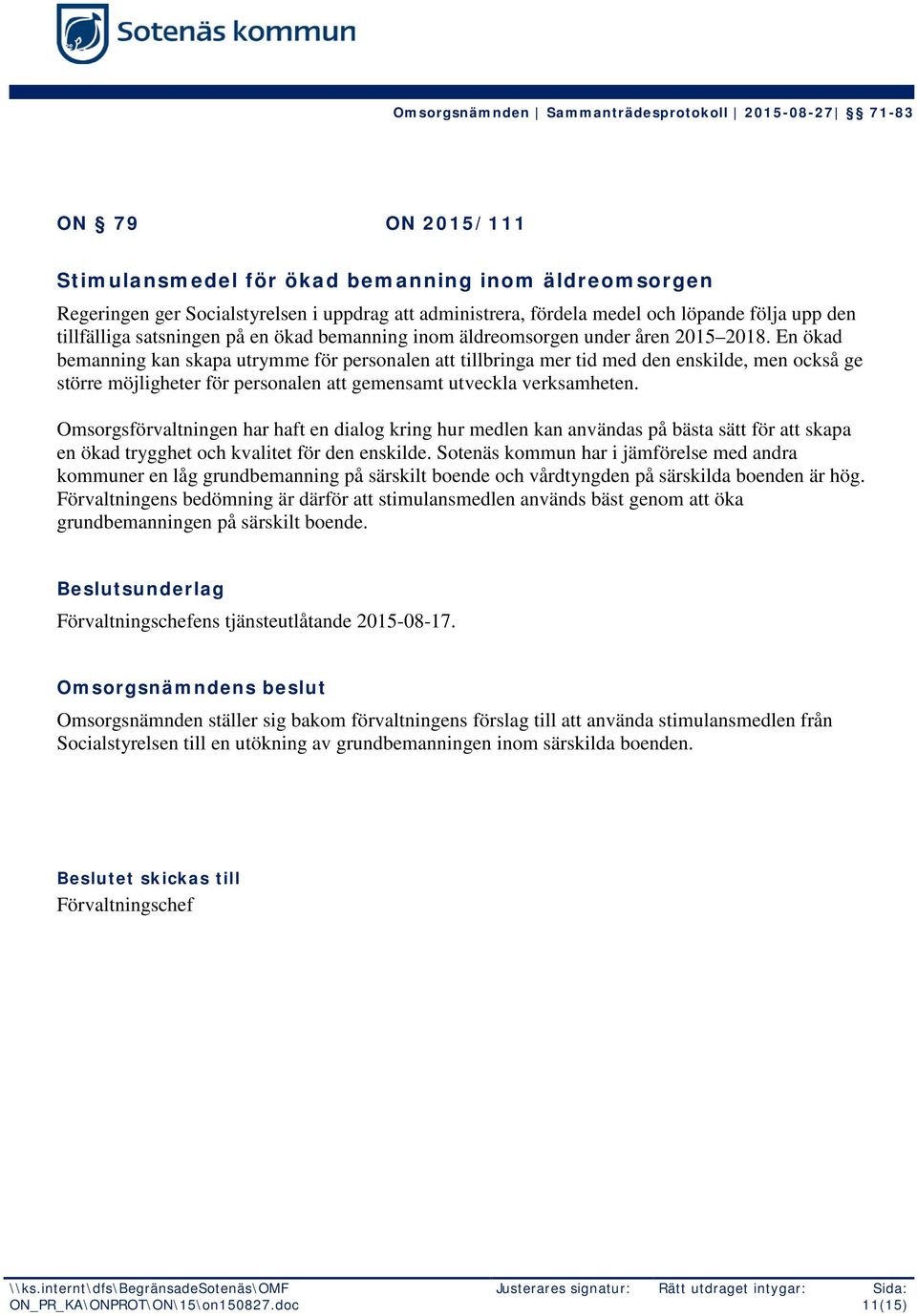 En ökad bemanning kan skapa utrymme för personalen att tillbringa mer tid med den enskilde, men också ge större möjligheter för personalen att gemensamt utveckla verksamheten.