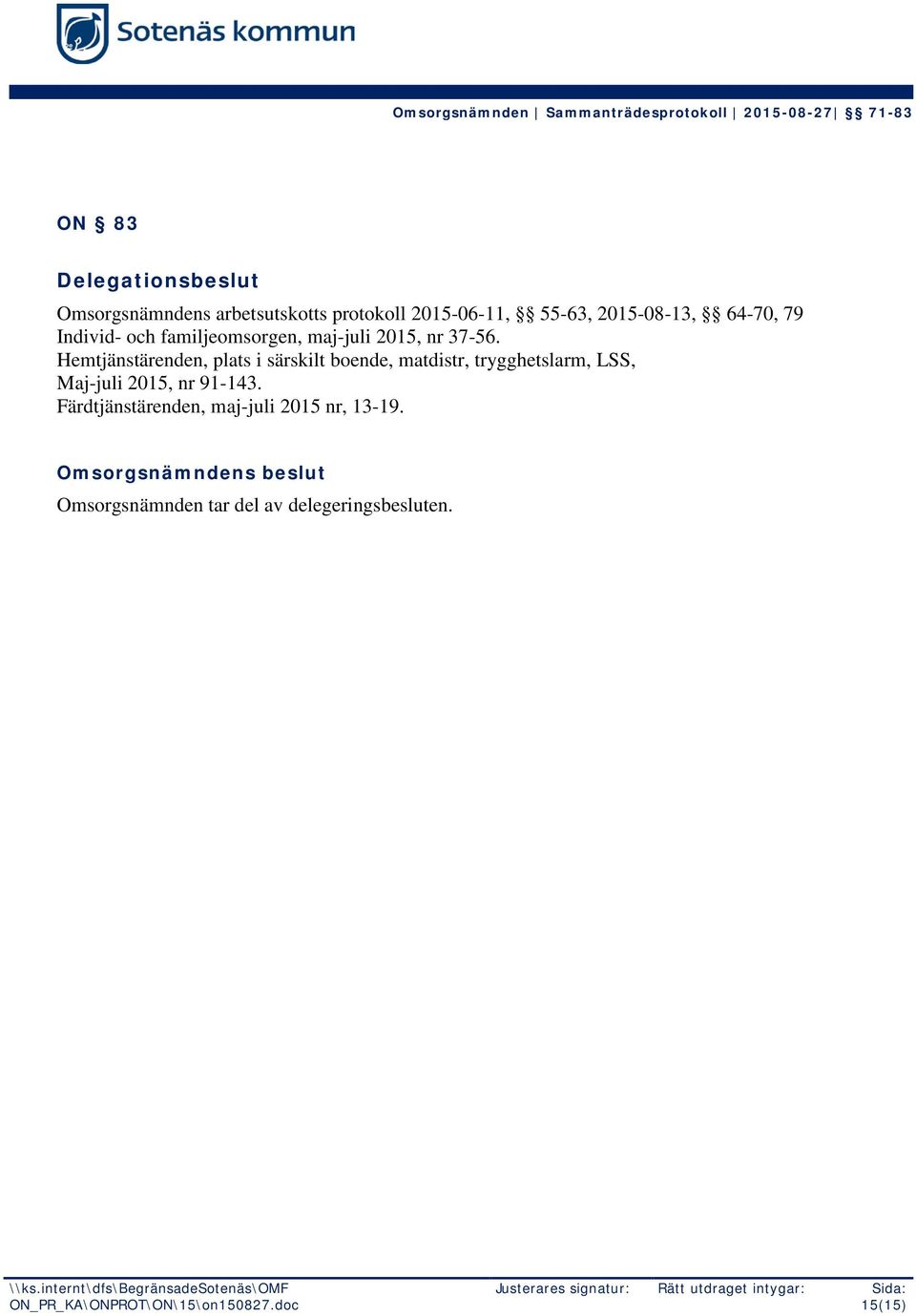 Hemtjänstärenden, plats i särskilt boende, matdistr, trygghetslarm, LSS, Maj-juli 2015, nr 91-143.