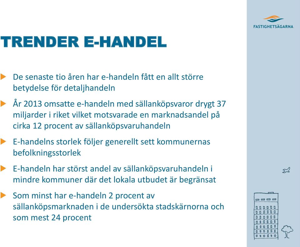 storlek följer generellt sett kommunernas befolkningsstorlek E-handeln har störst andel av sällanköpsvaruhandeln i mindre kommuner där