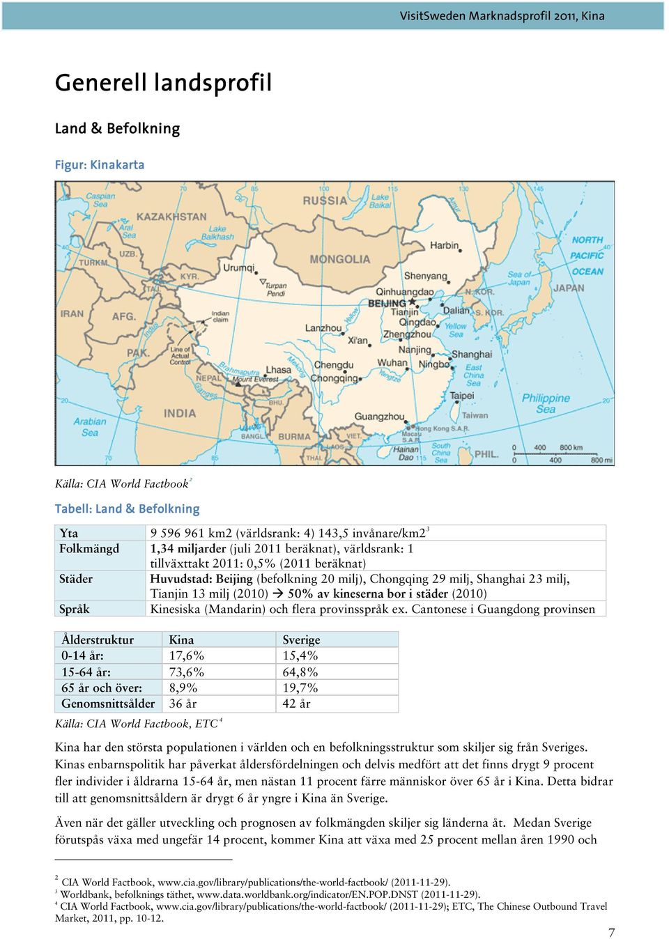 i städer (2010) Språk Kinesiska (Mandarin) och flera provinsspråk ex.