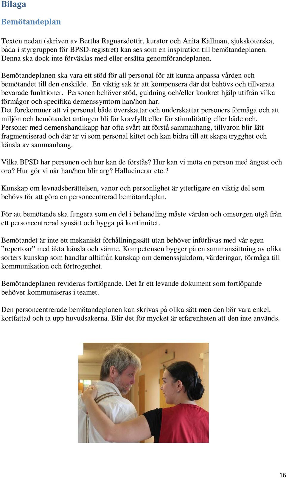 En viktig sak är att kompensera där det behövs och tillvarata bevarade funktioner.