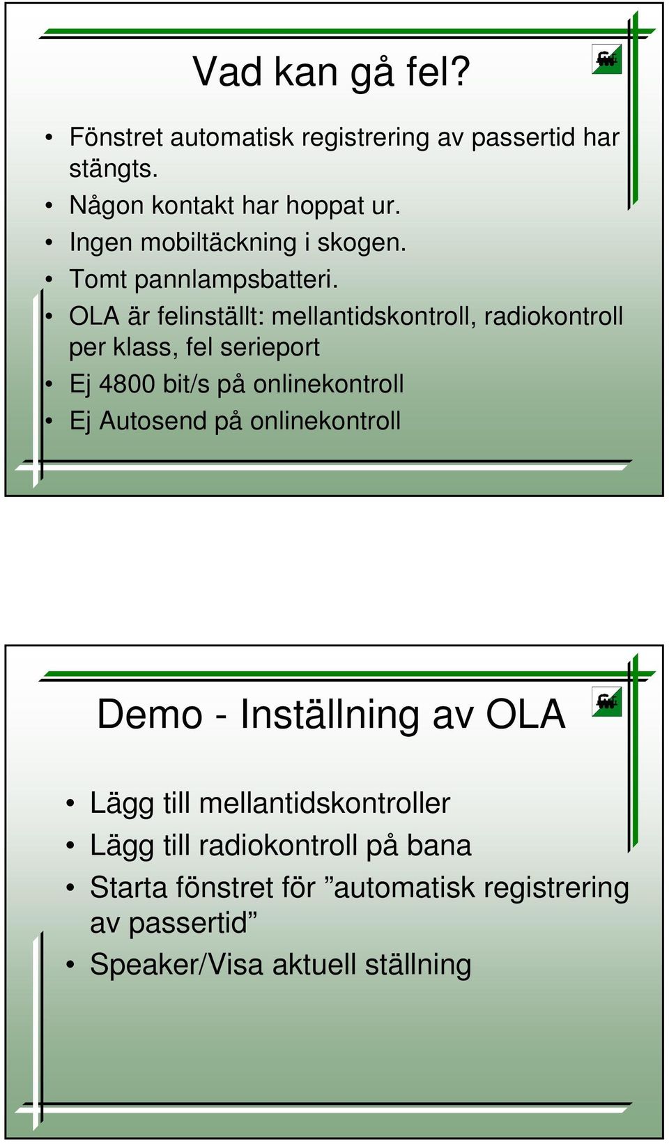 OLA är felinställt: mellantidskontroll, radiokontroll per klass, fel serieport Ej 4800 bit/s på onlinekontroll Ej