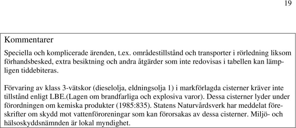 tiddebiteras. Förvaring av klass 3-vätskor (dieselolja, eldningsolja 1) i markförlagda cisterner kräver inte tillstånd enligt LBE.