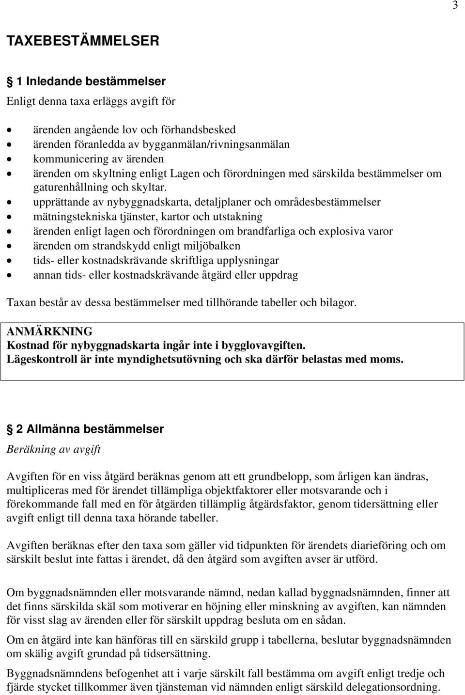 upprättande av nybyggnadskarta, detaljplaner och områdesbestämmelser mätningstekniska tjänster, kartor och utstakning ärenden enligt lagen och förordningen om brandfarliga och explosiva varor ärenden