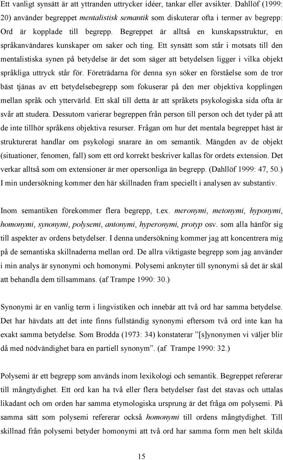 Begreppet är alltså en kunskapsstruktur, en språkanvändares kunskaper om saker och ting.